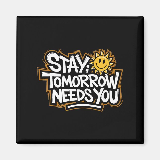 Stay Tomorrow Needs You, Suicide Awareness Mental  Magnet (Front)