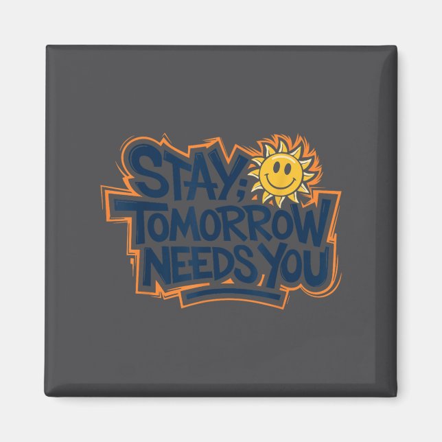Stay Tomorrow Needs You, Suicide Awareness Mental  Magnet (Front)