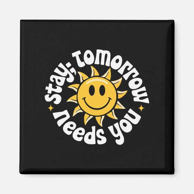 Stay Tomorrow Needs You, Suicide Awareness Mental  Magnet (Front)