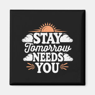 Stay Tomorrow Needs You, Suicide Awareness Mental  Magnet