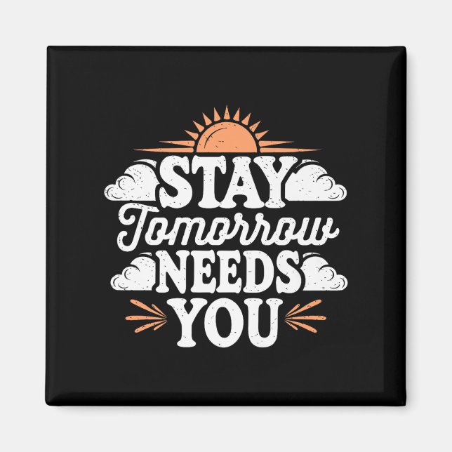 Stay Tomorrow Needs You, Suicide Awareness Mental  Magnet (Front)