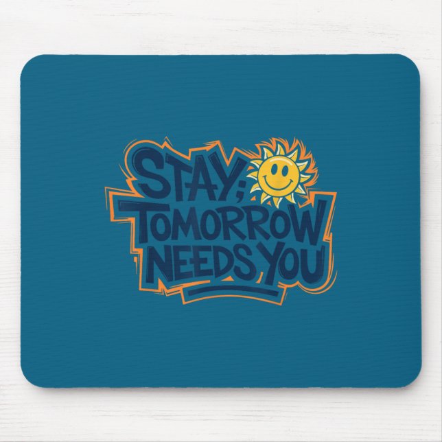 Stay Tomorrow Needs You, Suicide Awareness Mental  Mouse Mat (Front)