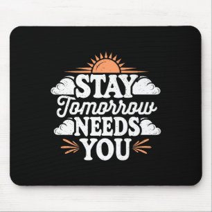 Stay Tomorrow Needs You, Suicide Awareness Mental Mouse Mat