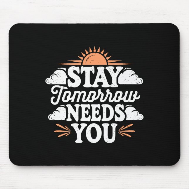 Stay Tomorrow Needs You, Suicide Awareness Mental  Mouse Mat (Front)
