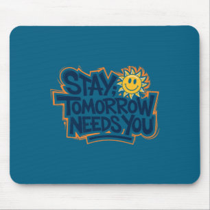 Stay Tomorrow Needs You, Suicide Awareness Mental Mouse Mat