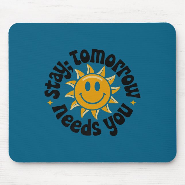 Stay Tomorrow Needs You, Suicide Awareness Mental  Mouse Mat (Front)