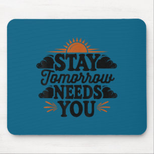 Stay Tomorrow Needs You, Suicide Awareness Mental  Mouse Mat