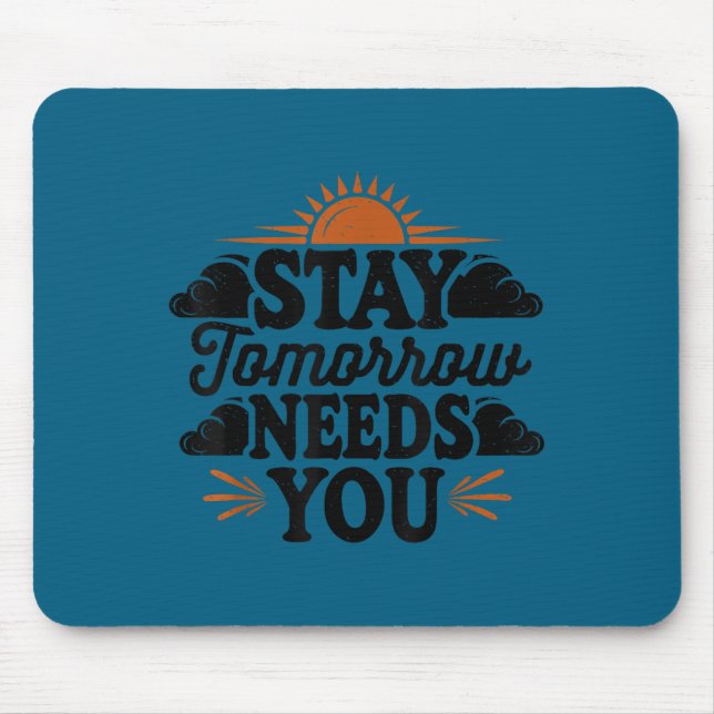 Stay Tomorrow Needs You, Suicide Awareness Mental  Mouse Mat (Front)