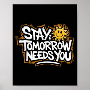 Stay Tomorrow Needs You, Suicide Awareness Mental  Poster