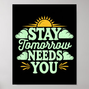 Stay Tomorrow Needs You, Suicide Awareness Mental  Poster