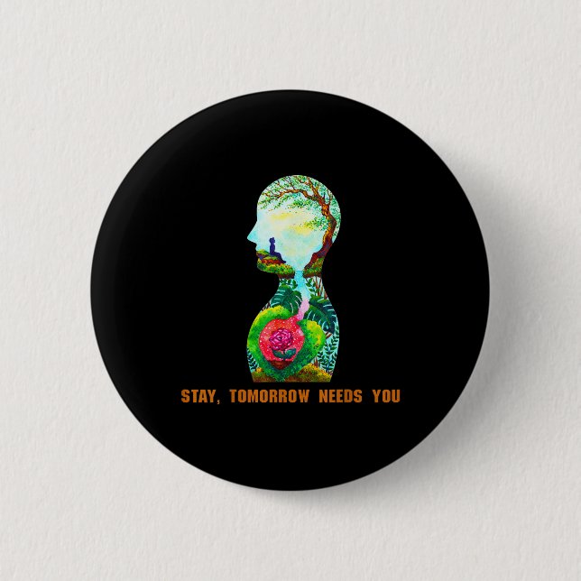 Stay, Tomorrow Needs You Suicide Prevention Awaren 6 Cm Round Badge (Front)