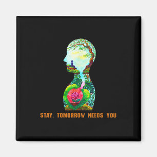 Stay, Tomorrow Needs You Suicide Prevention Awaren Magnet