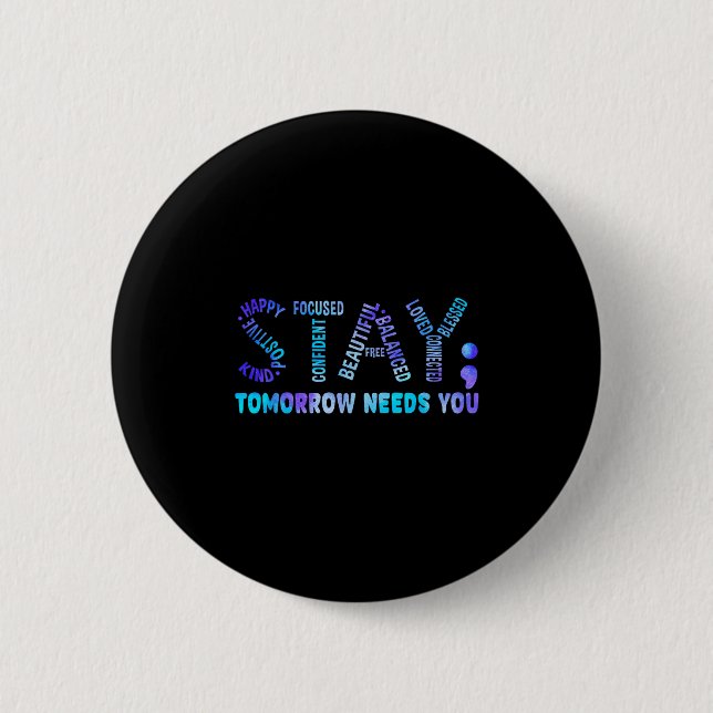 Stay Tomorrow Needs You Suicide Prevention Awarene 6 Cm Round Badge (Front)