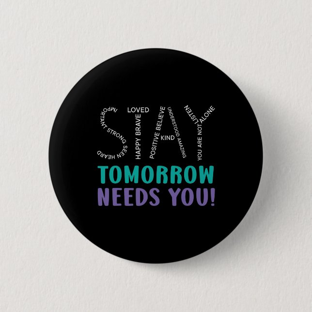 Stay Tomorrow Needs You Suicide Prevention Awarene 6 Cm Round Badge (Front)