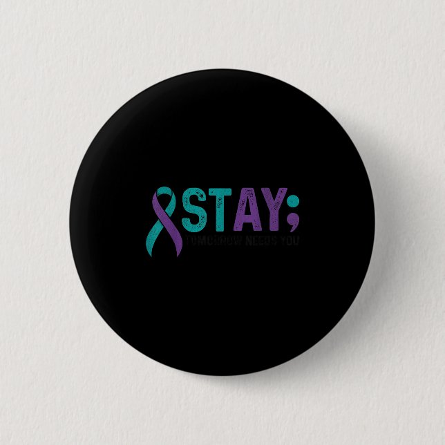 Stay Tomorrow Needs You Suicide Prevention Awarene 6 Cm Round Badge (Front)