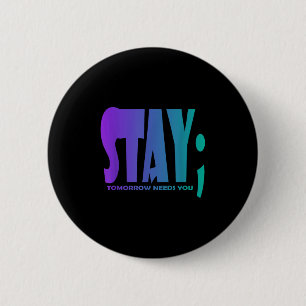 Stay Tomorrow Needs You Suicide Prevention Awarene 6 Cm Round Badge