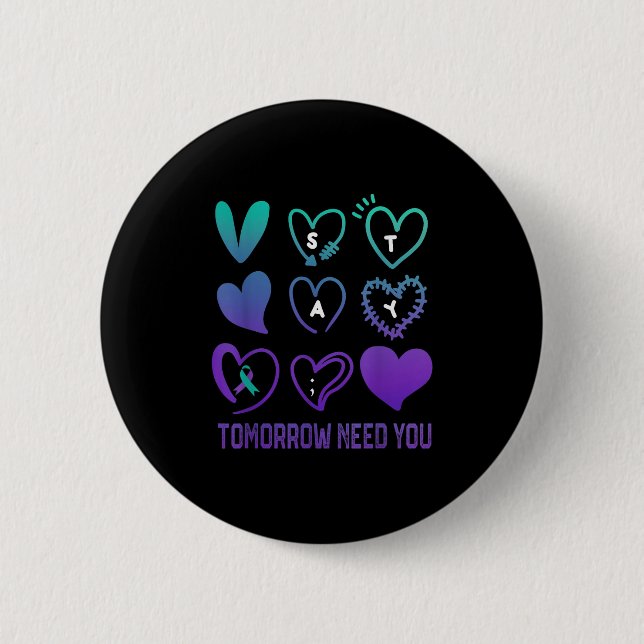 Stay Tomorrow Needs You Suicide Prevention Awarene 6 Cm Round Badge (Front)