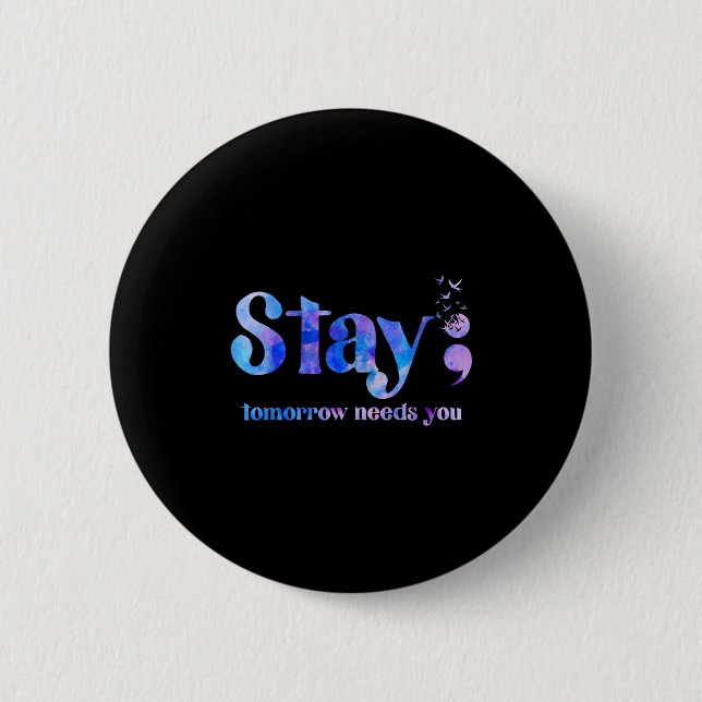 Stay Tomorrow Needs You Suicide Prevention Awarene 6 Cm Round Badge (Front)