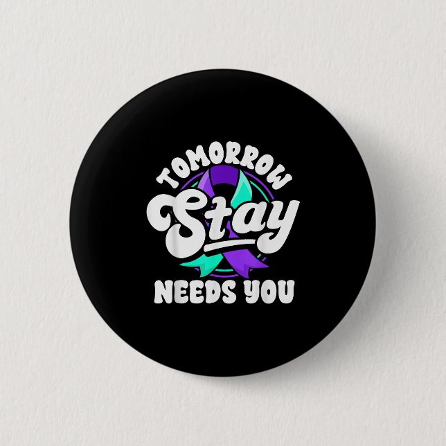 Stay Tomorrow Needs You Suicide Prevention Awarene 6 Cm Round Badge (Front)