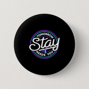 Stay Tomorrow Needs You Suicide Prevention Awarene 6 Cm Round Badge
