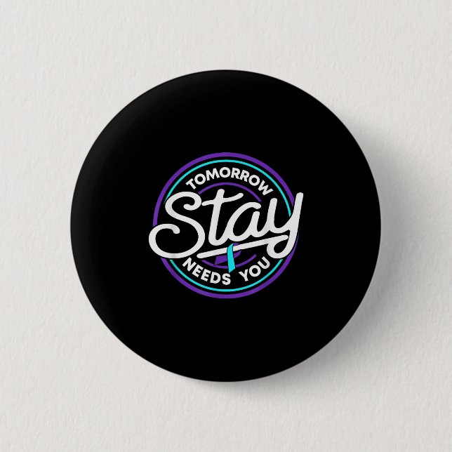 Stay Tomorrow Needs You Suicide Prevention Awarene 6 Cm Round Badge (Front)