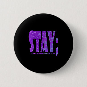 Stay Tomorrow Needs You Suicide Prevention Awarene 6 Cm Round Badge