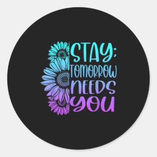Stay Tomorrow Needs You Suicide Prevention Awarene Classic Round Sticker