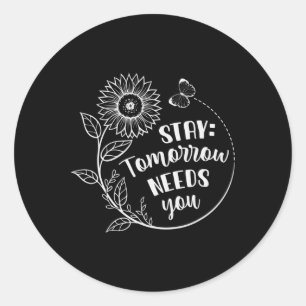 Stay Tomorrow Needs You Suicide Prevention Awarene Classic Round Sticker