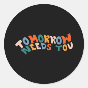 Stay Tomorrow Needs You Suicide Prevention Awarene Classic Round Sticker