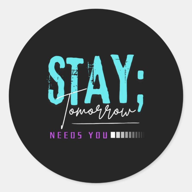 Stay Tomorrow Needs You Suicide Prevention Awarene Classic Round Sticker (Front)