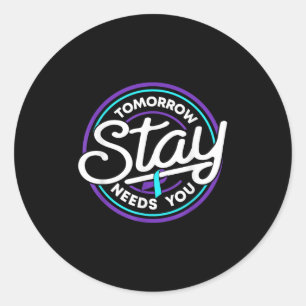 Stay Tomorrow Needs You Suicide Prevention Awarene Classic Round Sticker