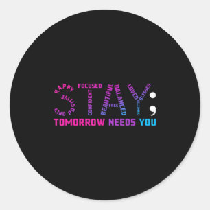 Stay Tomorrow Needs You Suicide Prevention Awarene Classic Round Sticker