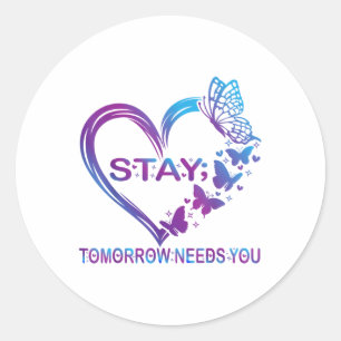 Stay Tomorrow Needs You Suicide Prevention Awarene Classic Round Sticker