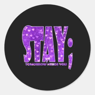 Stay Tomorrow Needs You Suicide Prevention Awarene Classic Round Sticker