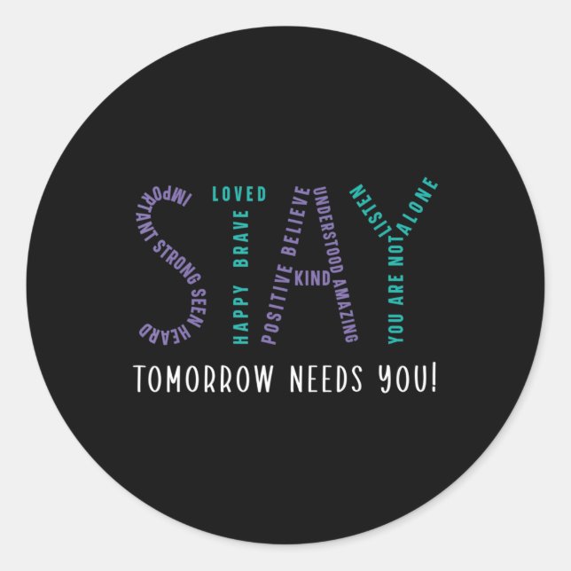 Stay Tomorrow Needs You Suicide Prevention Awarene Classic Round Sticker (Front)