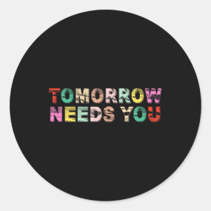 Stay Tomorrow Needs You Suicide Prevention Awarene Classic Round Sticker