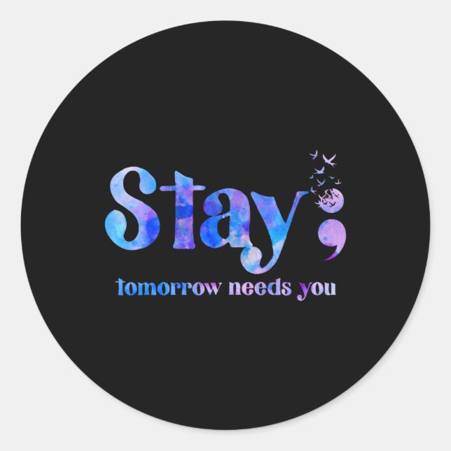 Stay Tomorrow Needs You Suicide Prevention Awarene Classic Round Sticker (Front)