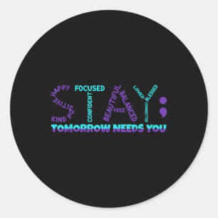 Stay Tomorrow Needs You Suicide Prevention Awarene Classic Round Sticker