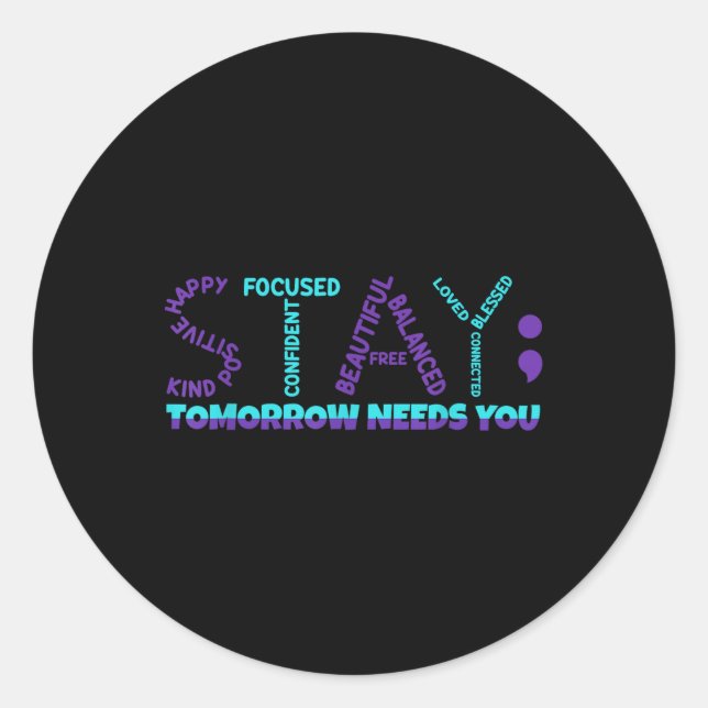 Stay Tomorrow Needs You Suicide Prevention Awarene Classic Round Sticker (Front)