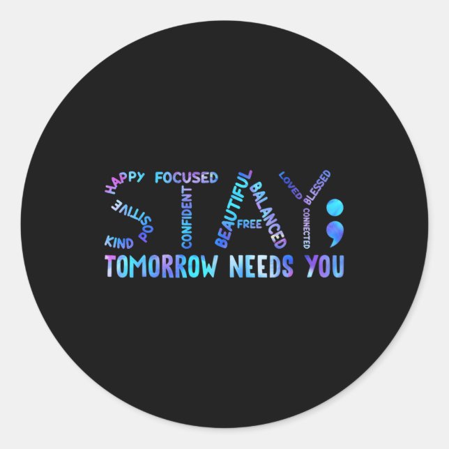 Stay Tomorrow Needs You Suicide Prevention Awarene Classic Round Sticker (Front)