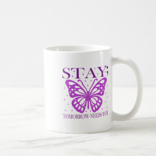 Stay Tomorrow Needs You Suicide Prevention Awarene Coffee Mug