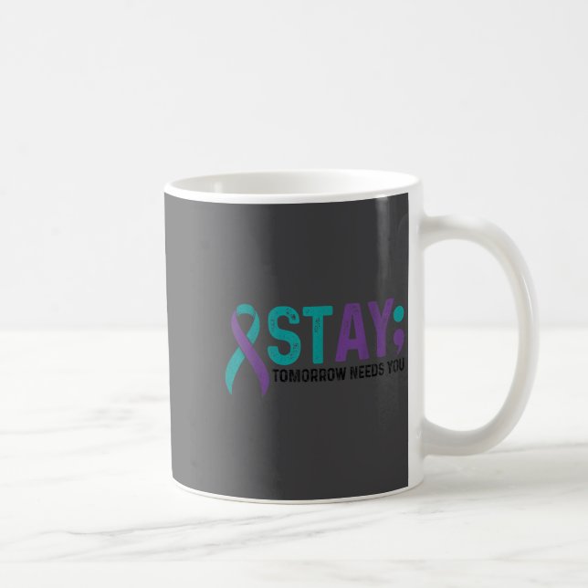 Stay Tomorrow Needs You Suicide Prevention Awarene Coffee Mug (Right)