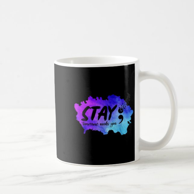 Stay Tomorrow Needs You Suicide Prevention Awarene Coffee Mug (Right)