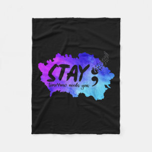 Stay Tomorrow Needs You Suicide Prevention Awarene Fleece Blanket