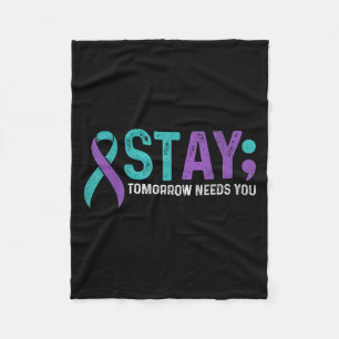 Stay Tomorrow Needs You Suicide Prevention Awarene Fleece Blanket