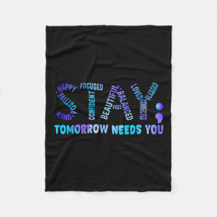 Stay Tomorrow Needs You Suicide Prevention Awarene Fleece Blanket