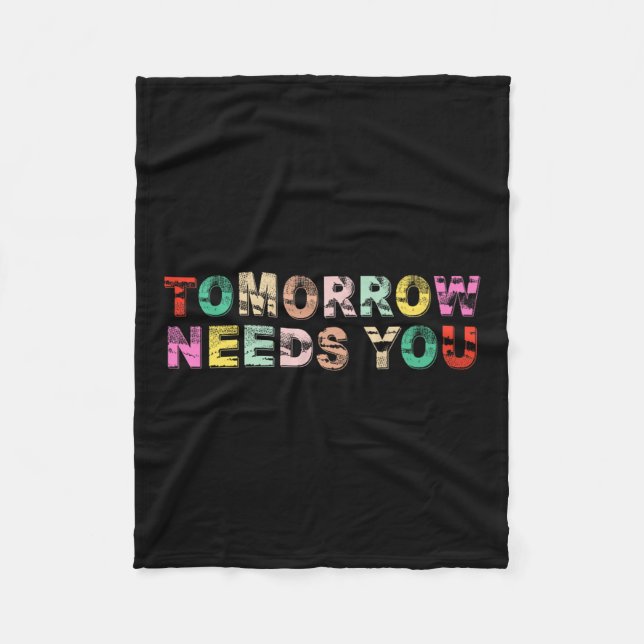 Stay Tomorrow Needs You Suicide Prevention Awarene Fleece Blanket (Front)