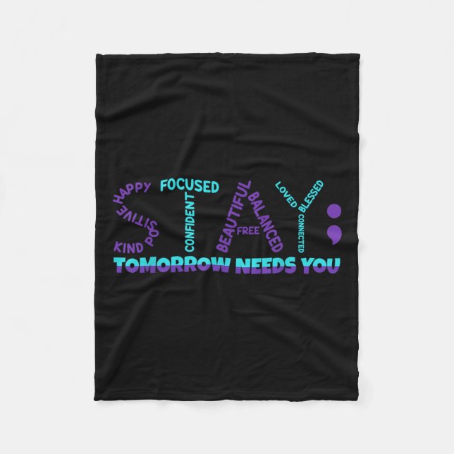Stay Tomorrow Needs You Suicide Prevention Awarene Fleece Blanket (Front)