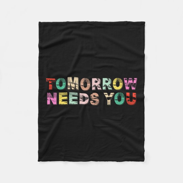 Stay Tomorrow Needs You Suicide Prevention Awarene Fleece Blanket (Front)