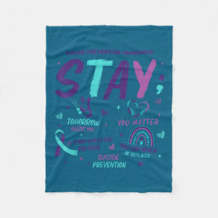Stay Tomorrow Needs You Suicide Prevention Awarene Fleece Blanket